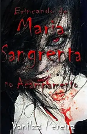 Brincando de Maria Sangrenta no Acampamento (Contos, fábulas de histórias hurbanas Livro 1) – Vanilza Pereira