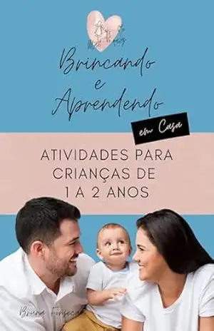 Brincando e Aprendendo em Casa: Atividades para Crianças de 1 a 2 anos – Bruna Fonseca