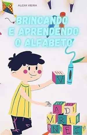 BRINCANDO E APRENDENDO: LIVRO INFANTIL PARA COLORIR ALFABETO - ALEXA VIEIRA