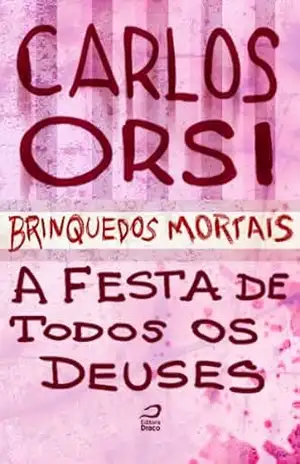 Brinquedos Mortais – A Festa de Todos os Deuses - Carlos Orsi