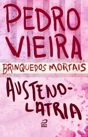 Brinquedos Mortais – Austenolatria – Pedro Vieira