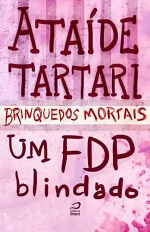 Brinquedos Mortais – Um FDP Blindado - Ataíde Tartari