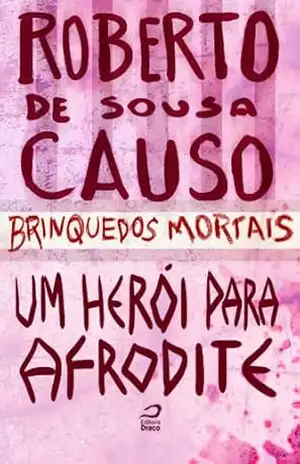 Brinquedos Mortais – Um herói para afrodite – Roberto de Sousa Causo