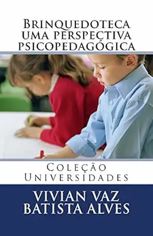 Brinquedoteca uma perspectiva psicopedagógica - Vivian Alves