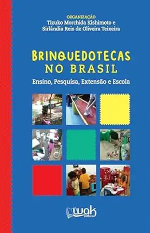 Brinquedotecas no Brasil; Ensino, pesquisa, extensão e escola – Tizuko Morchida Kishimoto