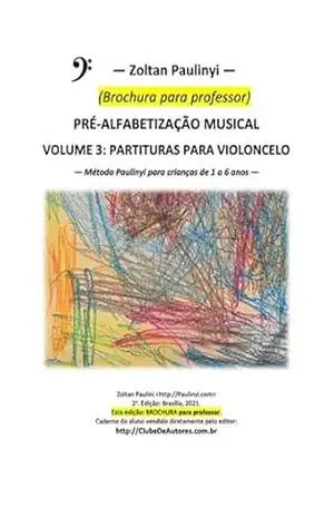 (brochura Para Professor) Violoncelo: Partituras Do Volume 3 Do Método Paulinyi De Pré–alfabetização Musical – Zoltan Paulinyi