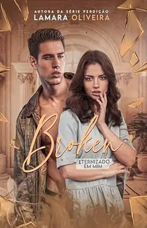 Broken: Eternizado em Mim (Série Impenetráveis Livro 2) - Lamara Oliveira