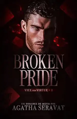 BROKEN PRIDE (Vice and Virtue Livro 1) – Agatha Seravat