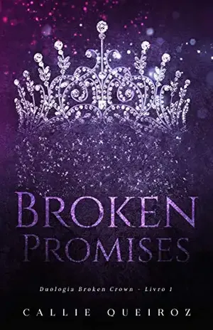 Broken Promises (Broken Crown Livro 1) – Callie Queiroz