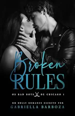 BROKEN RULES: Série Os Bad Boys de Chicago – Livro 1 – Gabriella Barboza
