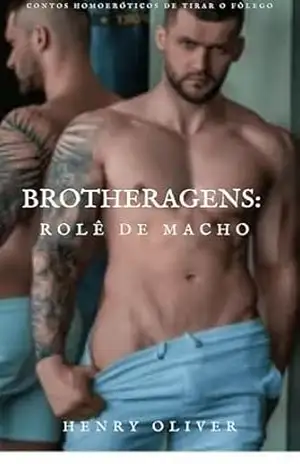 BROTHERAGENS: Rolê de Macho (Contos Homoeróticos de Tirar o Fôlego) – Henry Oliver