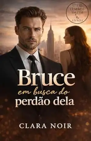Bruce em busca do perdão dela (Irmãos Smith Livro 1) – Clara Noir