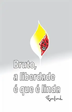 Bruto, a liberdade é que é linda – Rogerlando Cavalcante