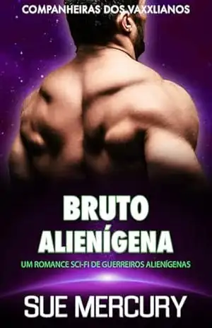 Bruto Alienígena: Um Romance Sci–Fi de Guerreiros Alienígenas (Companheiras dos Vaxxlianos Livro 4) - Sue Mercury