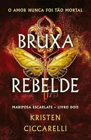 Bruxa rebelde (Mariposa Escarlate Livro 2) – Kristen Ciccarelli