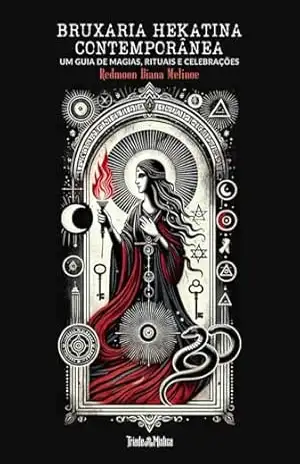 Bruxaria Hekatina Contemporânea: Um Guia de Magias, Rituais e Celebrações – Redmoon Diana Melinoe