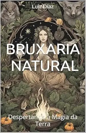 Bruxaria Natural: Despertando a Magia da Terra – Luiz Díaz