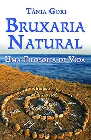 Bruxaria natural: Uma filosofia de vida – Tânia Gori