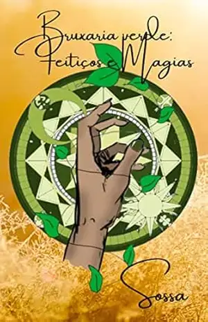 Bruxaria verde: Feitiços e Magias (Bruxaria de A a Z Livro 1) – De Sossa
