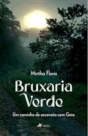 Bruxaria verde: um caminho de ascensão com Gaia – Mirtha Flora