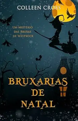 Bruxarias de Natal: Um Mistério das Bruxas de Westwick (Série Mistérios das Bruxas de Westwick Livro 4) – Colleen Cross