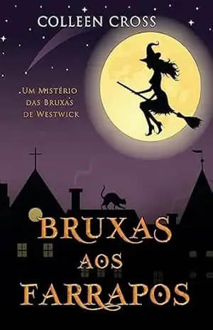 Bruxas aos Farrapos: Um Mistério das Bruxas de Westwick (Série Mistérios das Bruxas de Westwick Livro 2) – Colleen Cross