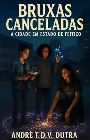 BRUXAS CANCELADAS: A CIDADE EM ESTADO DE FEITIÇO – André T.D.V.Dutra