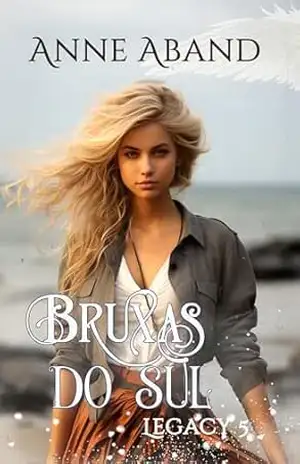 Bruxas do Sul. Legado 5: (saga familiar de bruxas com poderes naturais) – Anne Aband