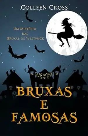 Bruxas e Famosas: Um Mistério das Bruxas de Westwick (Série Mistérios das Bruxas de Westwick Livro 3) – Colleen Cross