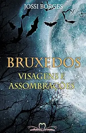 Bruxedos, Visagens e Assombrações: Casos, “causos” e lendas sobre fantasmas – Jossi Borges