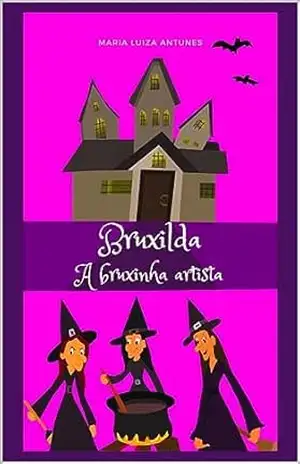 BRUXILDA A BRUXINHA ARTISTA – MARIA LUIZA ANTUNES