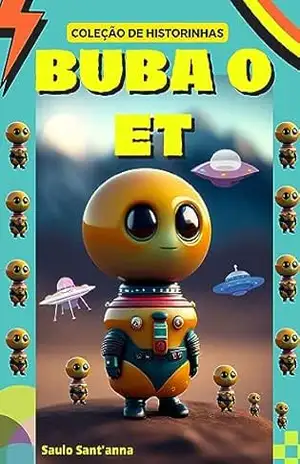 BUBA O ET: BUBA, O ET AMARELO BRILHANTE E A MAGIA DA AMIZADE – Saulo Sant’anna