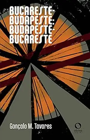 Bucareste – Budapeste: Budapeste – Bucareste – Gonçalo M. Tavares