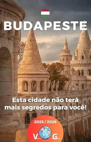 Budapeste – Esta cidade não terá mais segredos para você!: Mais do que um guia, é um verdadeiro convite para viajar! - Sidney Bonheur