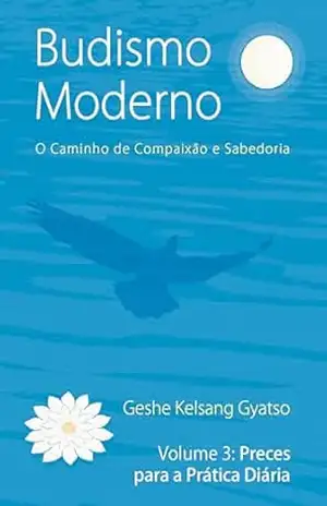 Budismo Moderno: Volume 3 – Preces para a Prática Diária – Geshe Kelsang Gyatso