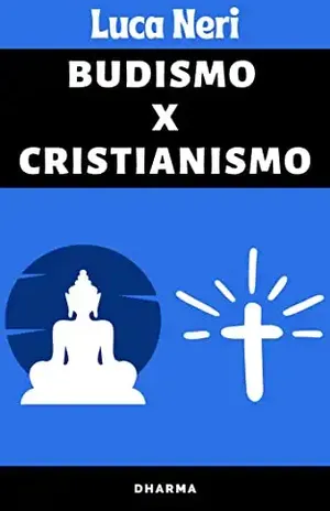 Budismo X Cristianismo: O Que Ambos Tem Em Comum? - Luca Neri