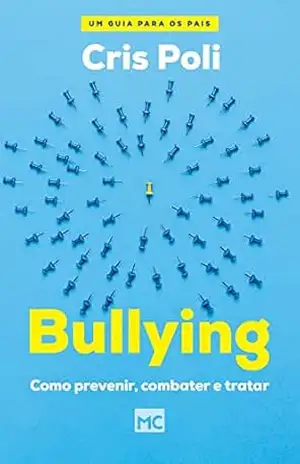 Bullying: Como prevenir, combater e tratar - Cris Poli