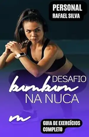 BUMBUM NA NUCA – DESAFIO 30 DIAS: Um programa com os exercícios mais poderosos, para aumentar e definir seus glúteos em 30 dias. – Rafael Silva