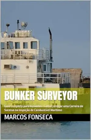 Bunker Surveyor: Guia Completo para Iniciantes: Como Começar uma Carreira de Sucesso na Inspeção de Combustível Marítimo – Marcos Fonseca