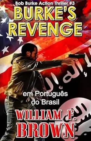 Burke’s Revenge, em Portugués do Brasil: A Vingança de Burke, Bob Burke Action Thriller #3 (Bob Burke Action Thrillers in Brazilian Portuguese) – William F  Brown