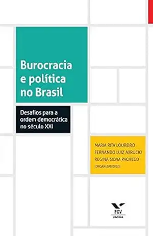 Burocracia e política no Brasil: desafios para o Estado democrático no século XXI – Fernando Luiz Abrucio