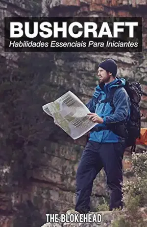 Bushcraft – 7 Habilidades Essenciais para Iniciantes – The Blokehead