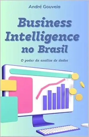 Business Intelligence no Brasil: O poder da análise de dados – André Gouveia