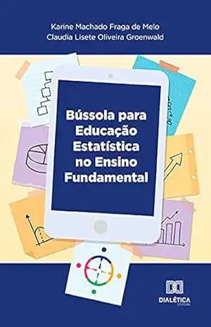 Bússola para educação estatística: no Ensino Fundamental – Karine Machado Fraga de Melo