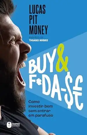 Buy & f*da–$e: como investir bem sem entrar em parafuso – Lucas Pit Money