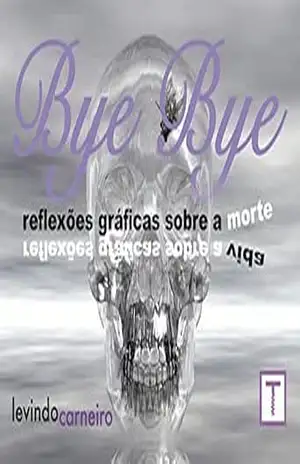 Bye bye – reflexões gráficas sobre a morte – Levindo Carneiro