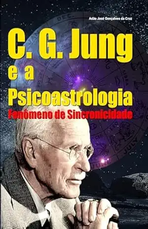 C. G. Jung e a Psicoastrologia – Fenômeno de Sincronicidade - Adão José Gonçalves da Cruz
