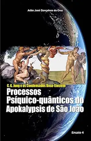 C. G. Jung e os Condensados Bose–Einstein: Processos Psíquico–quânticos do Apokalypsis de São João - ADÃO JOSÉ GONÇALVES DA CRUZ