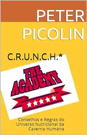 C.R.U.N.C.H.*: Conselhos e Regras do Universo Nutricional da Caverna Humana (Austrian Health Systems) – Peter Picolin