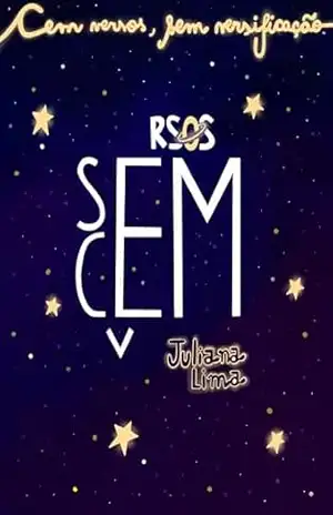 C / Sem Versos: Cem versos, sem versificação – JULIANA LIMA